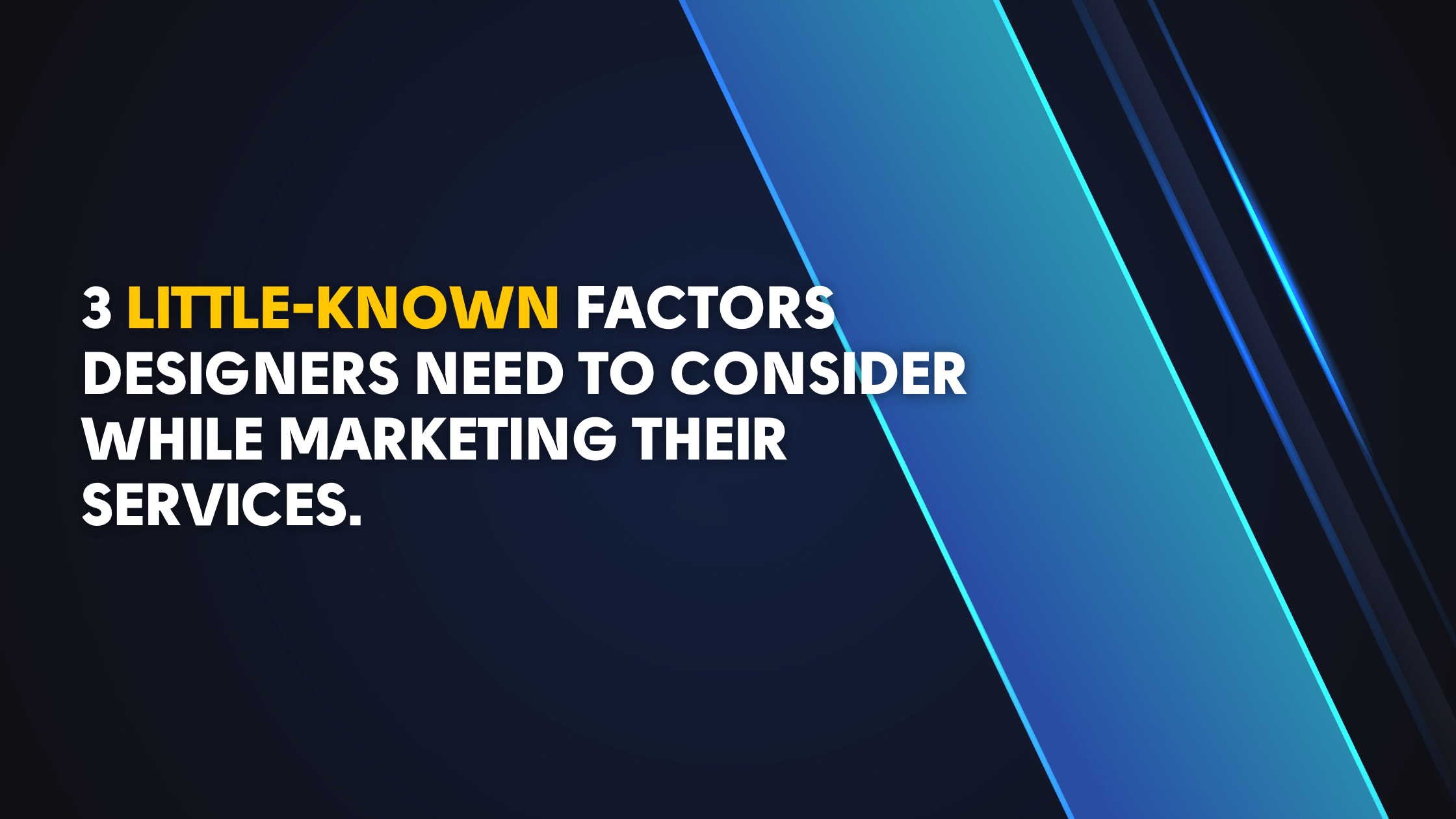 3 Little-Known Factors Designers Need to Consider While Marketing their Services.​