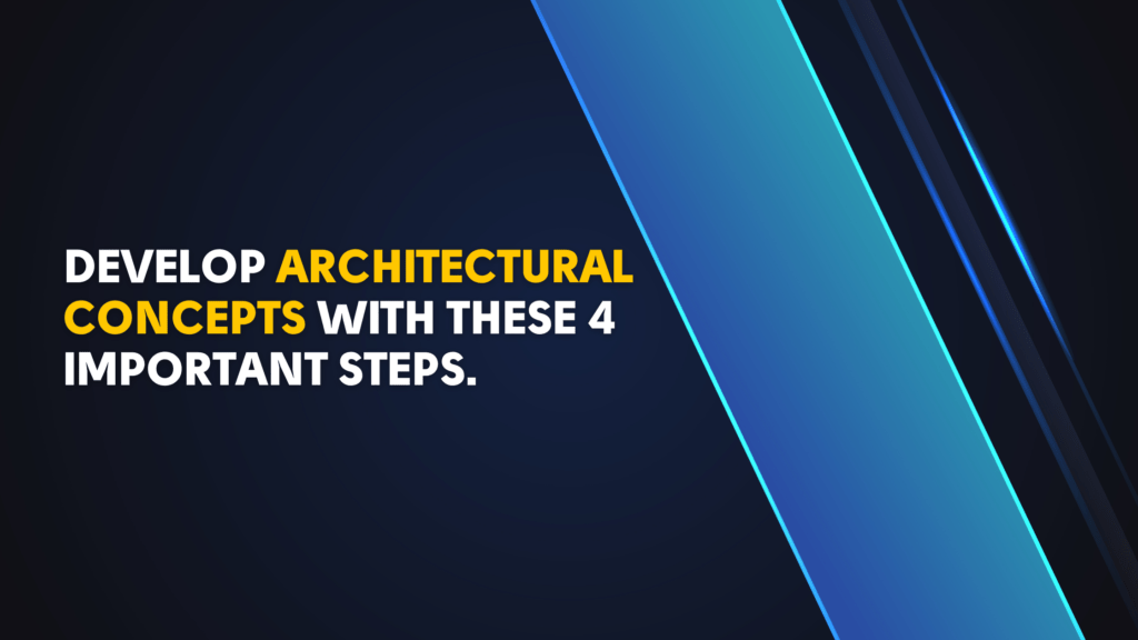 Develop Architectural Concepts With These 4 Important Steps